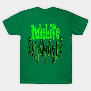 Make Life Enjoyable T-Shirt